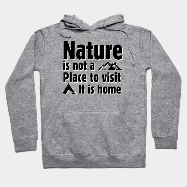 Nature is not a place to visit, it is home Hoodie by abbyhikeshop